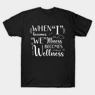 I Becomes We, Illness Becomes Wellness in White T-Shirt